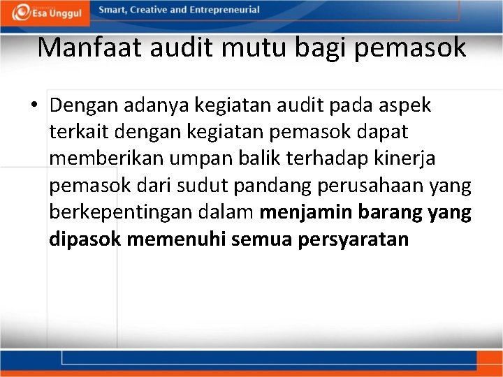 Manfaat audit mutu bagi pemasok • Dengan adanya kegiatan audit pada aspek terkait dengan