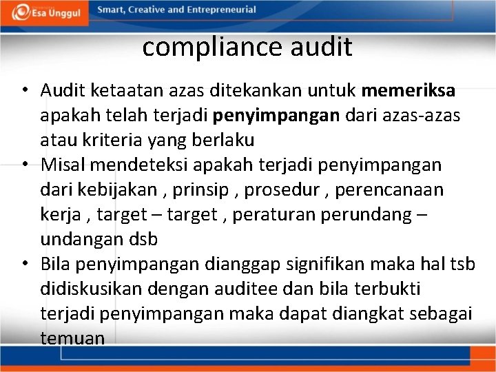 compliance audit • Audit ketaatan azas ditekankan untuk memeriksa apakah telah terjadi penyimpangan dari