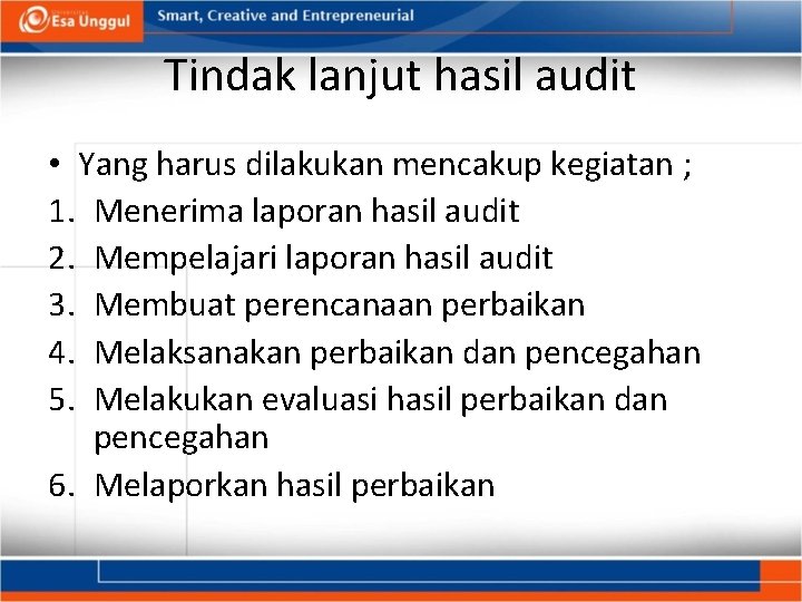 Tindak lanjut hasil audit • Yang harus dilakukan mencakup kegiatan ; 1. Menerima laporan