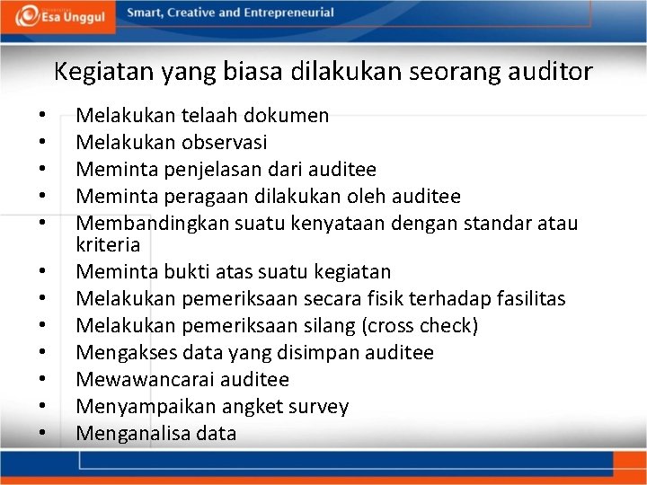 Kegiatan yang biasa dilakukan seorang auditor • • • Melakukan telaah dokumen Melakukan observasi