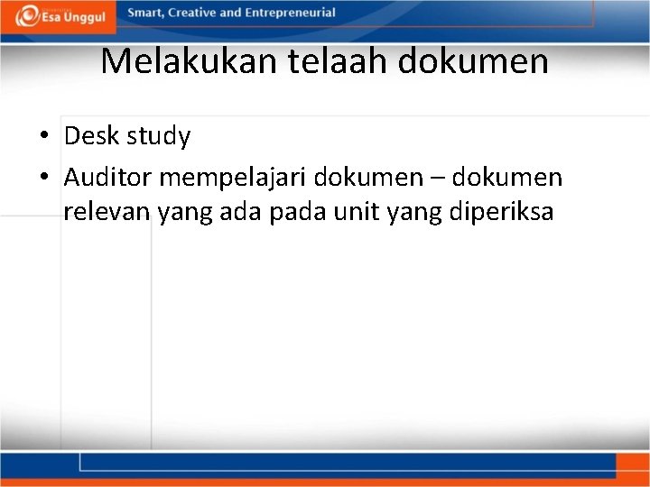 Melakukan telaah dokumen • Desk study • Auditor mempelajari dokumen – dokumen relevan yang