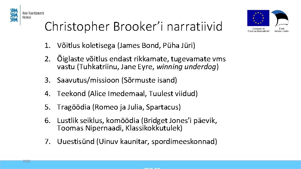 Christopher Brooker’i narratiivid 1. Võitlus koletisega (James Bond, Püha Jüri) 2. Õiglaste võitlus endast