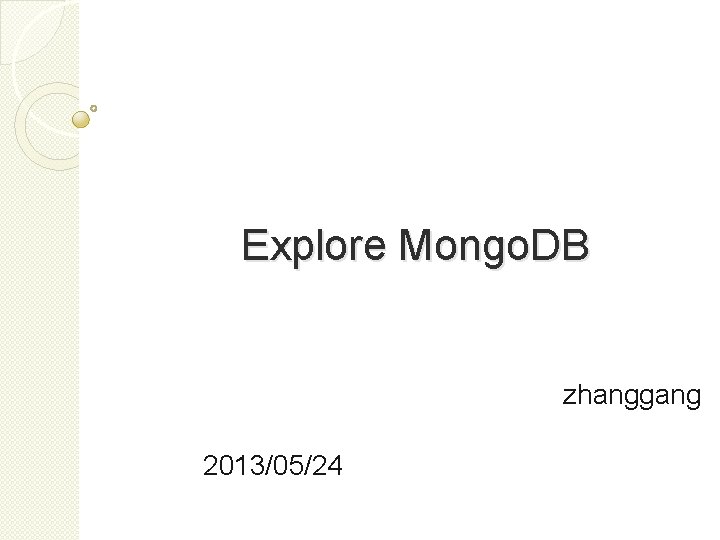 Explore Mongo. DB zhanggang 2013/05/24 