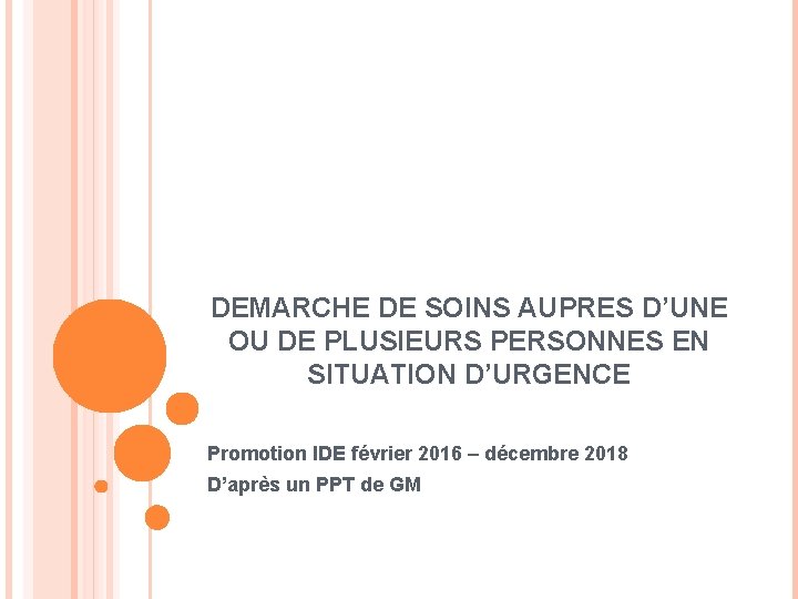 DEMARCHE DE SOINS AUPRES D’UNE OU DE PLUSIEURS PERSONNES EN SITUATION D’URGENCE Promotion IDE