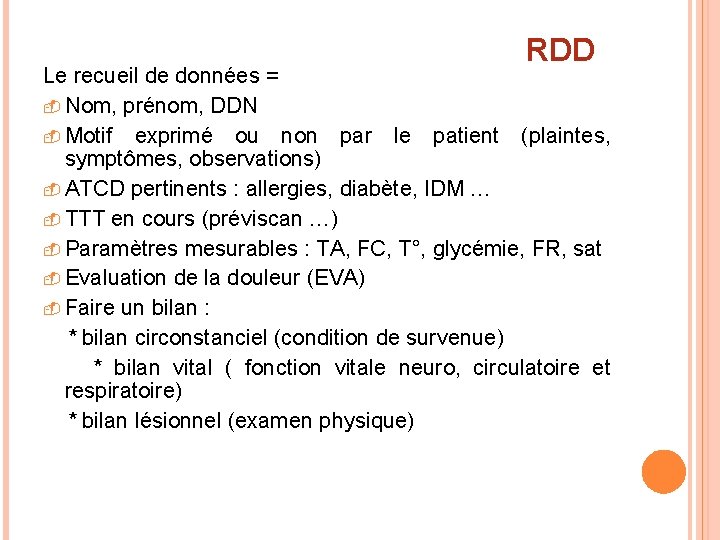 RDD Le recueil de données = - Nom, prénom, DDN - Motif exprimé ou