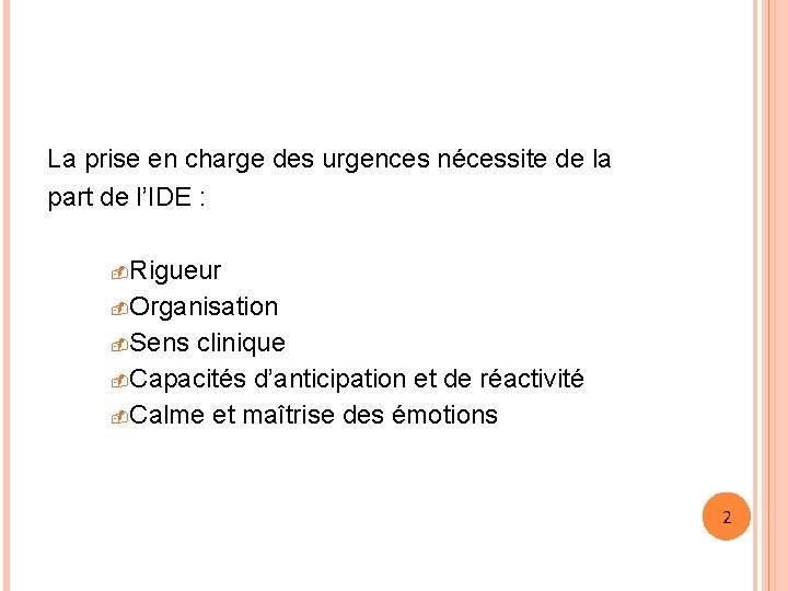La prise en charge des urgences nécessite de la part de l’IDE : Rigueur La prise en charge des urgences nécessite de la part de l’IDE : Rigueur
