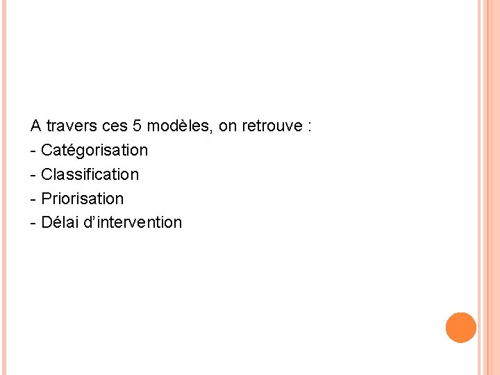 A travers ces 5 modèles, on retrouve : - Catégorisation - Classification - Priorisation