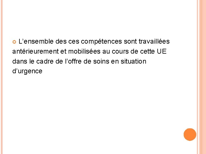 L’ensemble des compétences sont travaillées antérieurement et mobilisées au cours de cette UE dans