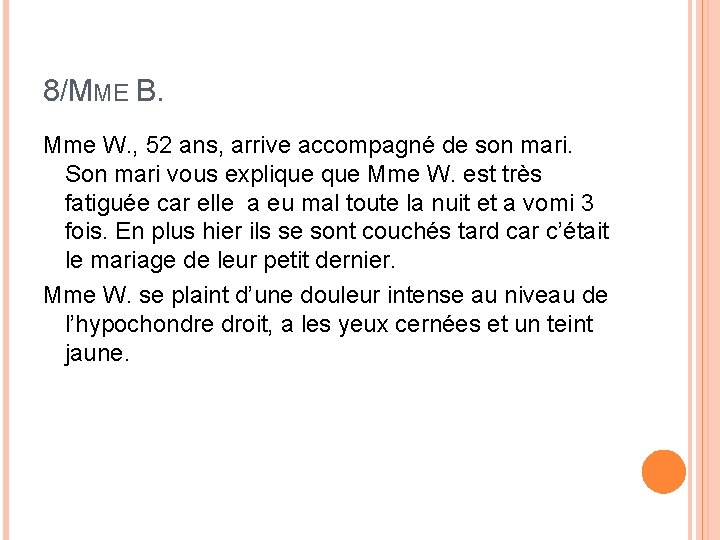 8/MME B. Mme W. , 52 ans, arrive accompagné de son mari. Son mari