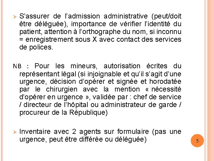 Ø S’assurer de l’admission administrative (peut/doit être déléguée), importance de vérifier l’identité du patient,