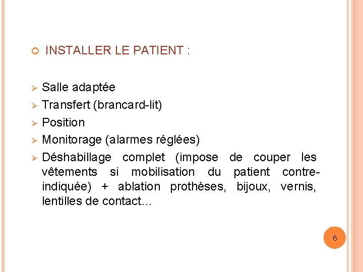  INSTALLER LE PATIENT : Ø Ø Ø Salle adaptée Transfert (brancard-lit) Position Monitorage