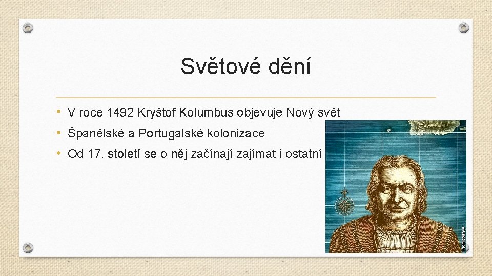 Světové dění • V roce 1492 Kryštof Kolumbus objevuje Nový svět • Španělské a