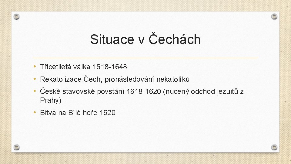 Situace v Čechách • Třicetiletá válka 1618 -1648 • Rekatolizace Čech, pronásledování nekatolíků •