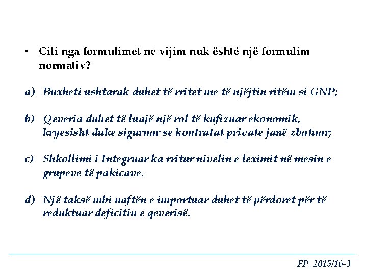  • Cili nga formulimet në vijim nuk është një formulim normativ? a) Buxheti