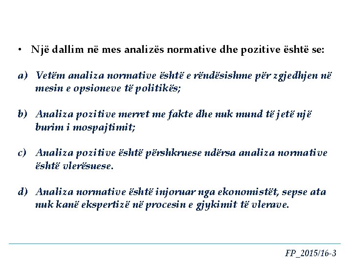  • Një dallim në mes analizës normative dhe pozitive është se: a) Vetëm