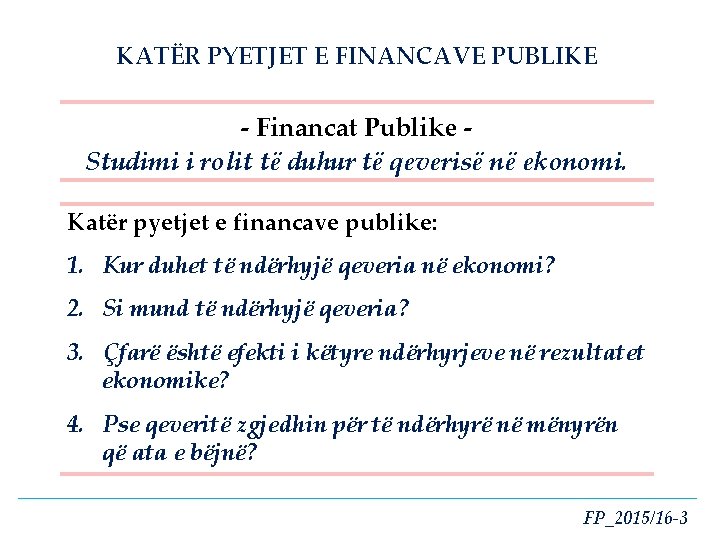 KATËR PYETJET E FINANCAVE PUBLIKE - Financat Publike Studimi i rolit të duhur të