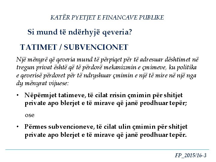 KATËR PYETJET E FINANCAVE PUBLIKE Si mund të ndërhyjë qeveria? TATIMET / SUBVENCIONET Një