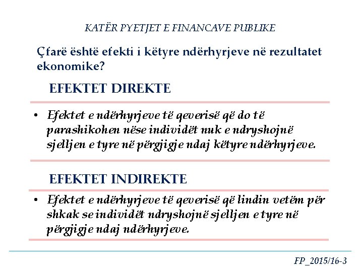 KATËR PYETJET E FINANCAVE PUBLIKE Çfarë është efekti i këtyre ndërhyrjeve në rezultatet ekonomike?