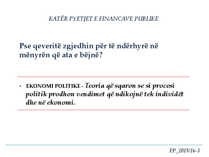 KATËR PYETJET E FINANCAVE PUBLIKE Pse qeveritë zgjedhin për të ndërhyrë në mënyrën që