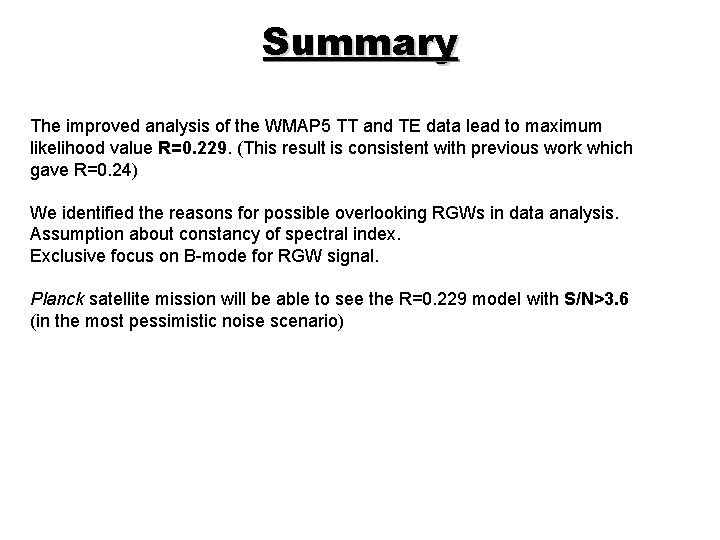Summary The improved analysis of the WMAP 5 TT and TE data lead to