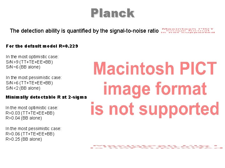 Planck The detection ability is quantified by the signal-to-noise ratio For the default model