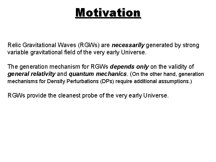 Motivation Relic Gravitational Waves (RGWs) are necessarily generated by strong variable gravitational field of