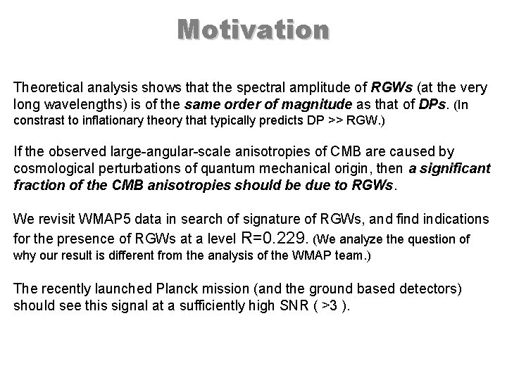 Motivation Theoretical analysis shows that the spectral amplitude of RGWs (at the very long