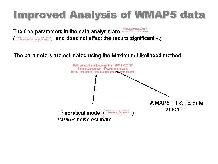 Improved Analysis of WMAP 5 data The free parameters in the data analysis are.