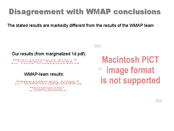 Disagreement with WMAP conclusions The stated results are markedly different from the results of