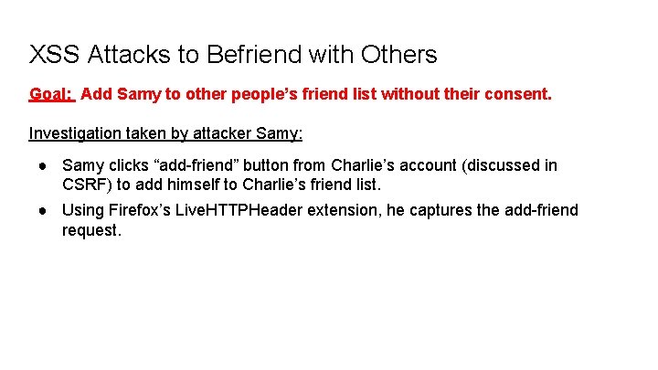 XSS Attacks to Befriend with Others Goal: Add Samy to other people’s friend list