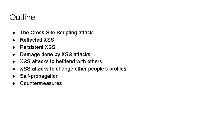 Outline ● ● ● ● The Cross-Site Scripting attack Reflected XSS Persistent XSS Damage