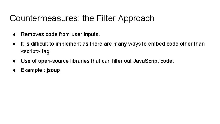 Countermeasures: the Filter Approach ● Removes code from user inputs. ● It is difficult