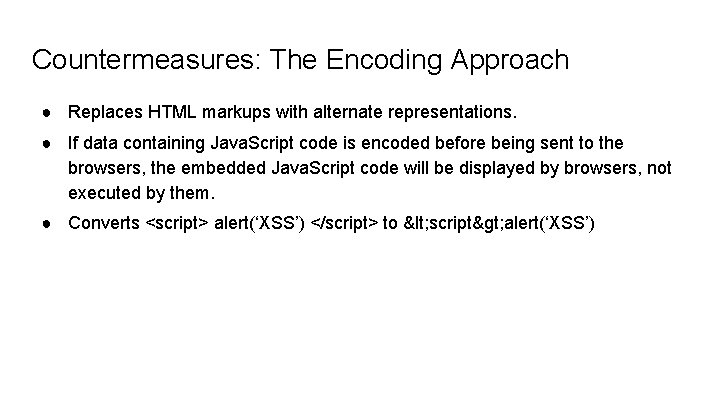 Countermeasures: The Encoding Approach ● Replaces HTML markups with alternate representations. ● If data