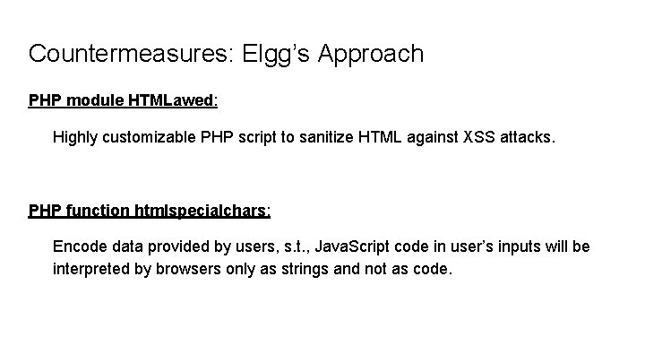 Countermeasures: Elgg’s Approach PHP module HTMLawed: Highly customizable PHP script to sanitize HTML against