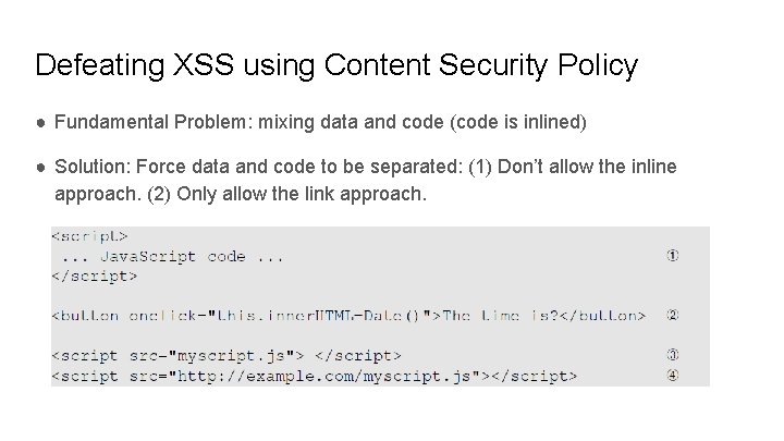 Defeating XSS using Content Security Policy ● Fundamental Problem: mixing data and code (code