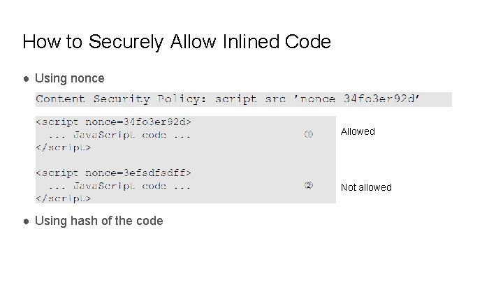 How to Securely Allow Inlined Code ● Using nonce Allowed Not allowed ● Using