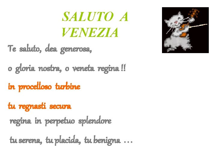 SALUTO A VENEZIA Te saluto, dea generosa, o gloria nostra, o veneta regina !!