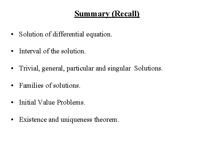 Summary (Recall) • Solution of differential equation. • Interval of the solution. • Trivial,