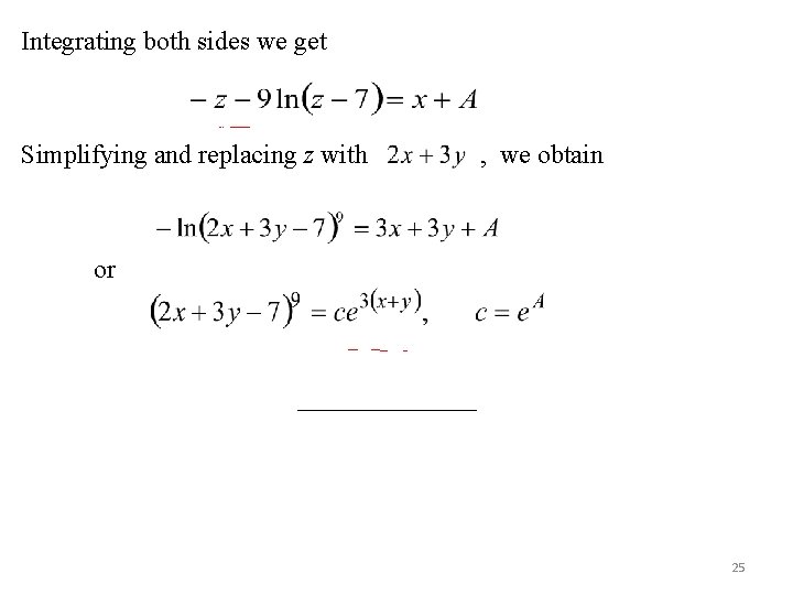 Integrating both sides we get Simplifying and replacing z with , we obtain or