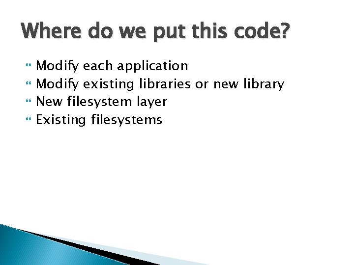 Where do we put this code? Modify each application Modify existing libraries or new Where do we put this code? Modify each application Modify existing libraries or new