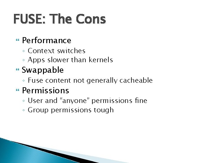 FUSE: The Cons Performance ◦ Context switches ◦ Apps slower than kernels Swappable ◦ FUSE: The Cons Performance ◦ Context switches ◦ Apps slower than kernels Swappable ◦
