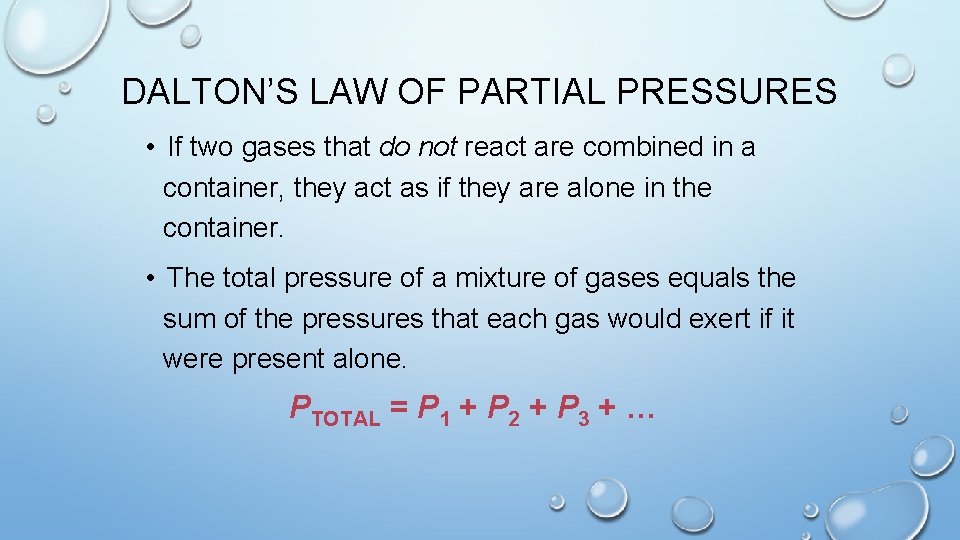 DALTON’S LAW OF PARTIAL PRESSURES • If two gases that do not react are