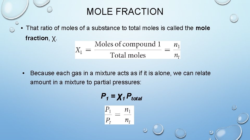 MOLE FRACTION • That ratio of moles of a substance to total moles is