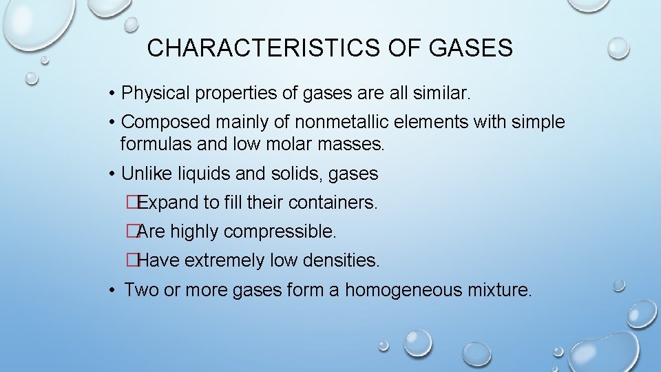 CHARACTERISTICS OF GASES • Physical properties of gases are all similar. • Composed mainly