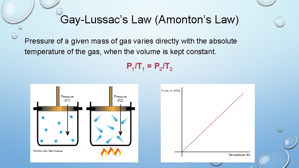 Gay-Lussac’s Law (Amonton’s Law) Pressure of a given mass of gas varies directly with