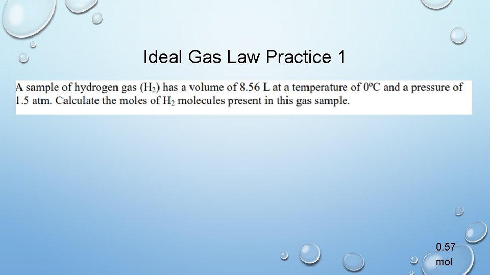 Ideal Gas Law Practice 1 0. 57 mol 