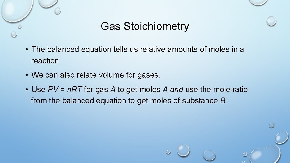 Gas Stoichiometry • The balanced equation tells us relative amounts of moles in a