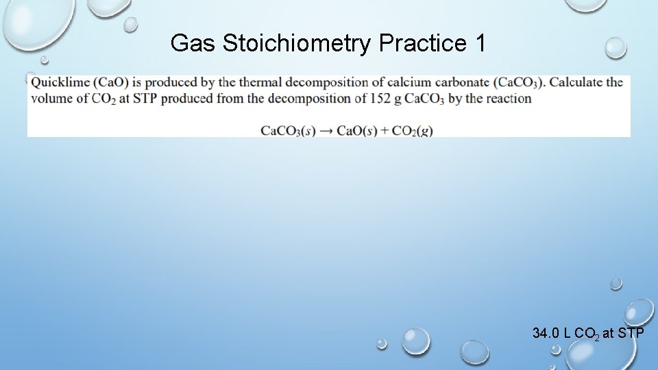 Gas Stoichiometry Practice 1 34. 0 L CO 2 at STP 
