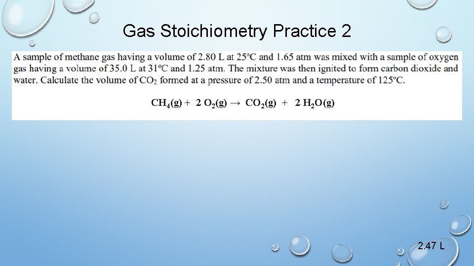 Gas Stoichiometry Practice 2 CH 4(g) + 2 O 2(g) → CO 2(g) +