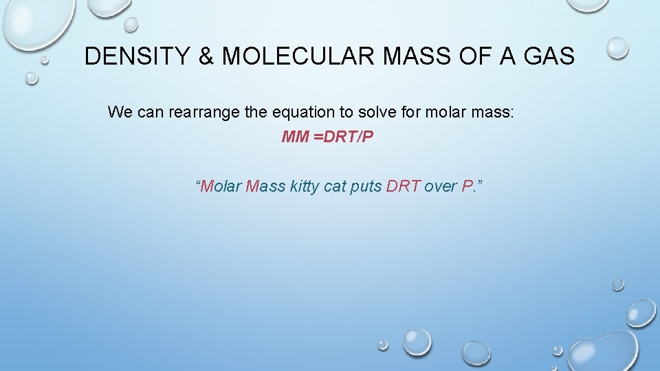 DENSITY & MOLECULAR MASS OF A GAS We can rearrange the equation to solve
